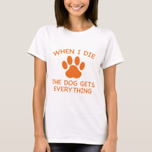 Camiseta Quando Morro, O Cachorro Pega Tudo