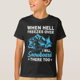 Camiseta Quando O Inferno Congelar Eu Também Vou Snowboard 