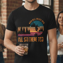 Camiseta Quando o inferno parar, eu vou esquiar lá também