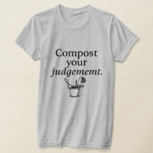 Camiseta Quando o julgamento leva ao compostagem