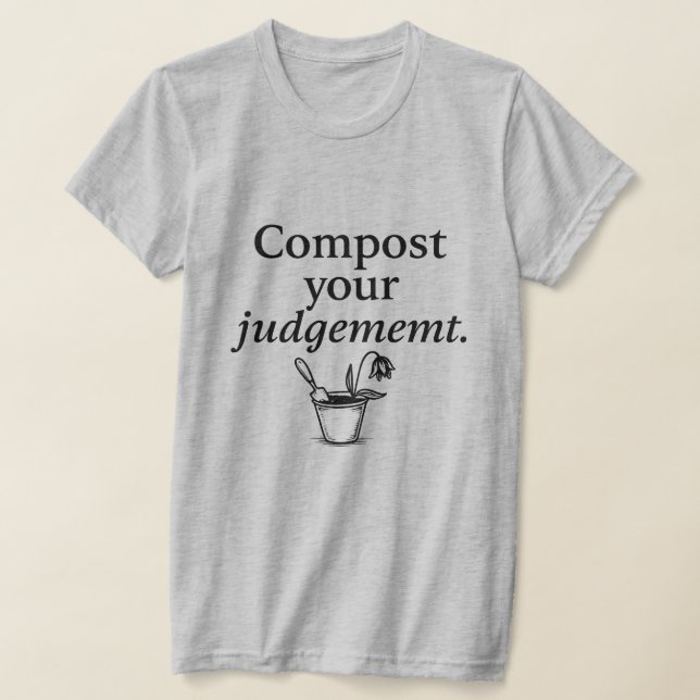 Camiseta Quando o julgamento leva ao compostagem (Postura )