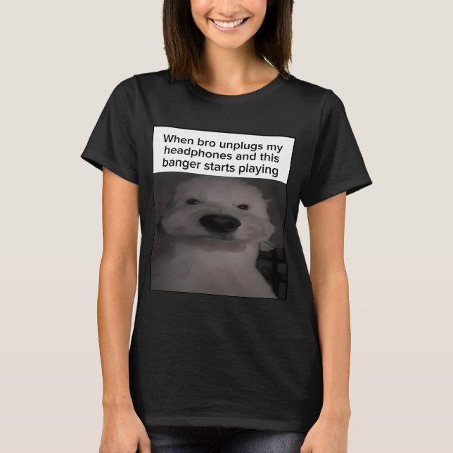 Camiseta Quando o mano desconecta meus fones de ouvido e es (Frente)