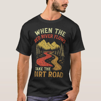 Camiseta Quando o rio vermelho flui pegue a estrada de terr