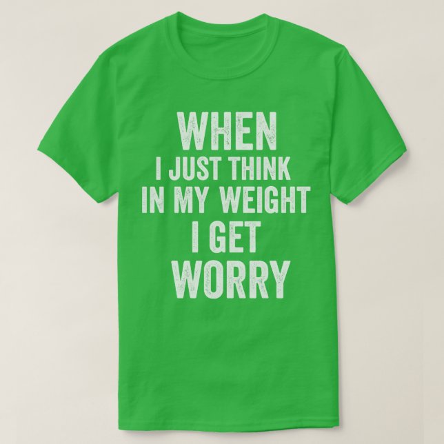 Camiseta quando penso no meu peso, fico preocupado (Frente do Design)