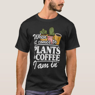 Camiseta Quando Se Trata De Plantas E Café Estou Em Jardine