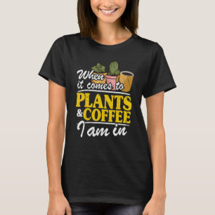 Camiseta Quando Se Trata De Plantas E Café Estou Em Jardine