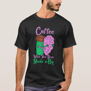 Camiseta Quando seu cérebro precisa de um café no dia do ca
