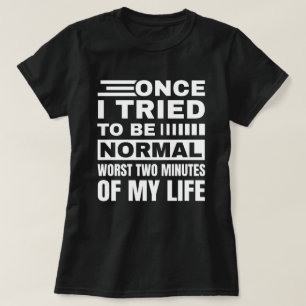 Camiseta Quando Tentei Ser Normal   Citação Sarcástica