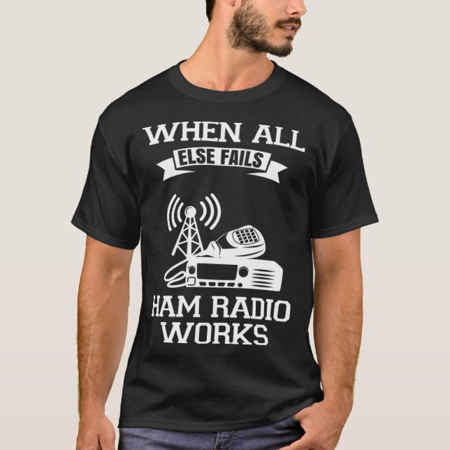Camiseta Quando Todo O Resto Não Funciona O Rádio Ham (Frente)