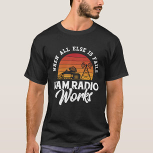 Camiseta Quando Todo O Resto Não Funciona O Rádio Ham