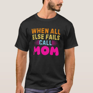 CAMISETA QUANDO TODOS OS OUTROS FALHAREM, CHAME A MÃE