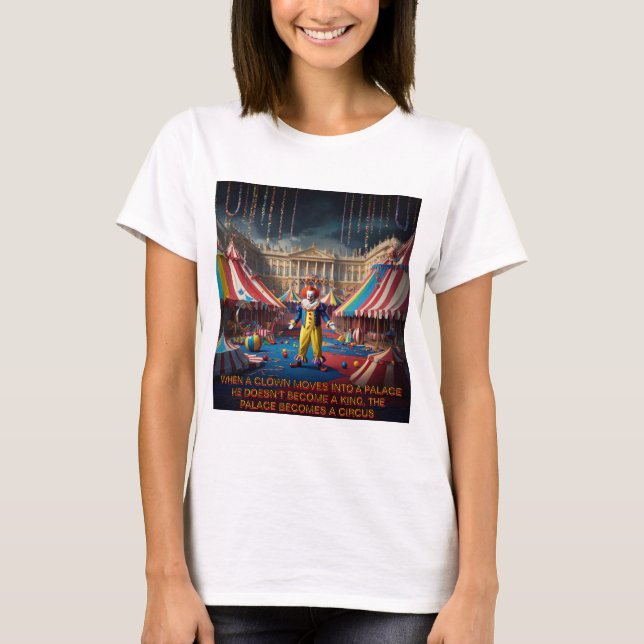 Camiseta Quando Um Palhaço Se Move Para Um Palácio... (Frente)