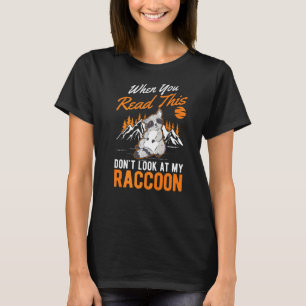 Camiseta Quando você lê isso, não olhe para o meu guaxinim