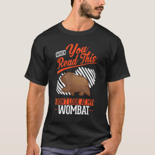 Camiseta Quando você lê isto Não olhe para o meu Wombat