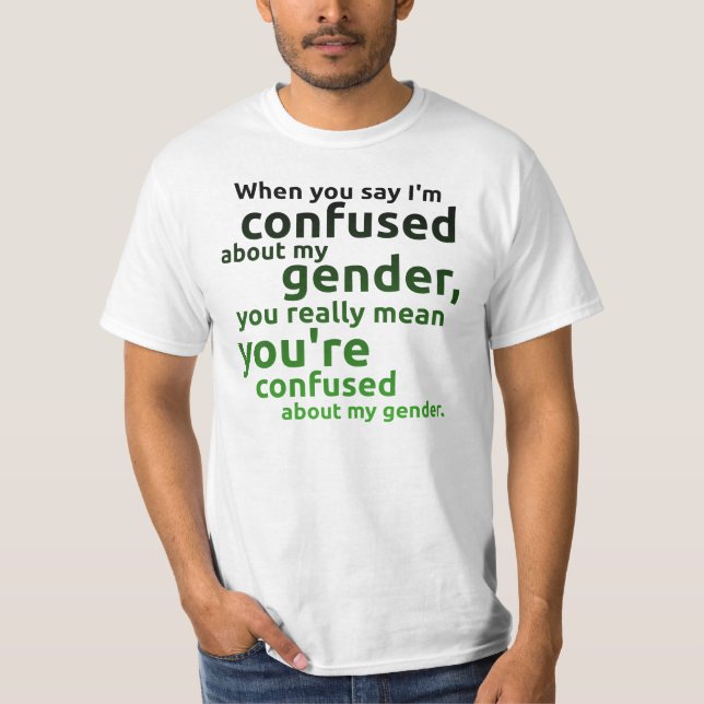 Camiseta Quando você me diz estão confundidos sobre meu (Frente)