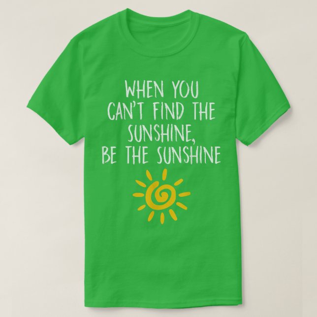Camiseta Quando você não consegue achar o Sol seja o Sol (Frente do Design)