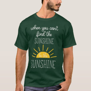 Camiseta Quando Você Não Consegue Encontrar O Sol Seja O So