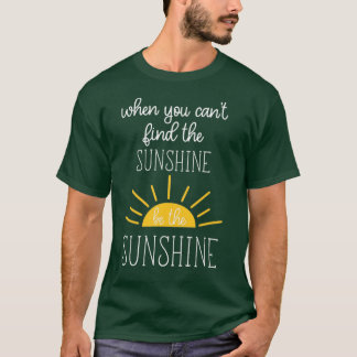 Camiseta Quando Você Não Consegue Encontrar O Sol Seja O So