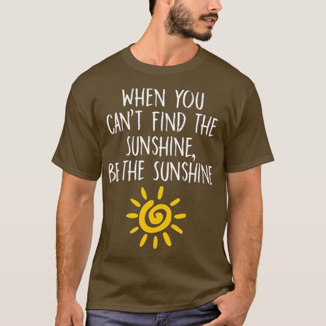 Camiseta Quando você não consegue encontrar o sol seja o so (Frente)