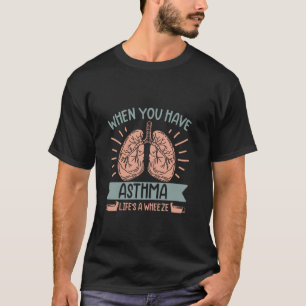 Camiseta Quando você tem Asma, a vida é um chiado