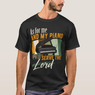 Camiseta Quanto A Mim E Ao Meu Piano Seremos O Senhor Pia
