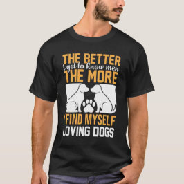 Camiseta Quanto Mais Conheço os Homens, Mais Amo os Cães