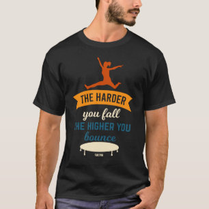 Camiseta Quanto Mais Difícil Você Cai O Mais alto Que Voc