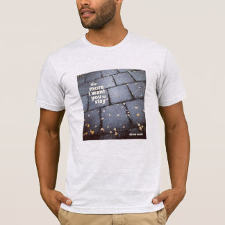 Camiseta "Quanto mais eu quero que você fique" T por almas