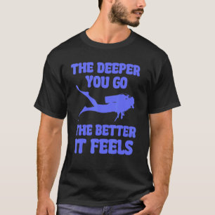Camiseta Quanto Mais Fundo Você Vai Melhor Sente Mergulho