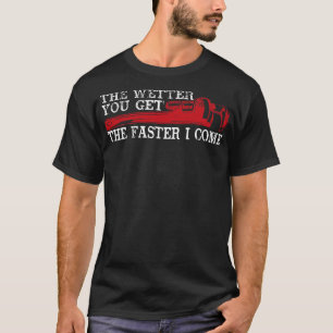 Camiseta Quanto Mais Molhado Você Ficar Mais Rápido Eu Vim