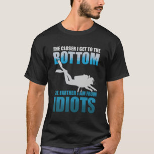 Camiseta Quanto Mais Perto Eu Chego Aos Idiotas De Mergulho