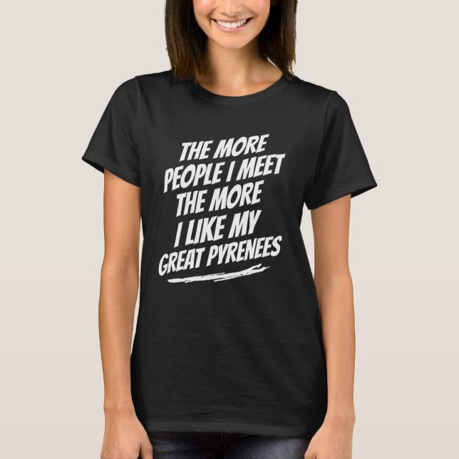 Camiseta Quanto Mais Pessoas Eu Conheço Great Pyrenees Cach (Frente)