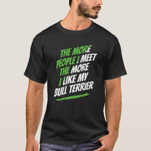 Camiseta Quanto Mais Pessoas Eu Encontro Bull Terrier Engra