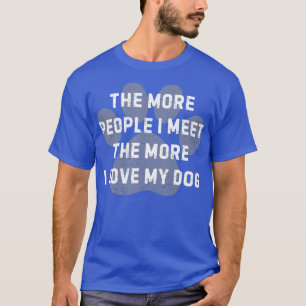 Camiseta Quanto Mais Pessoas Eu Encontro Mais Eu Amo Meu Ca
