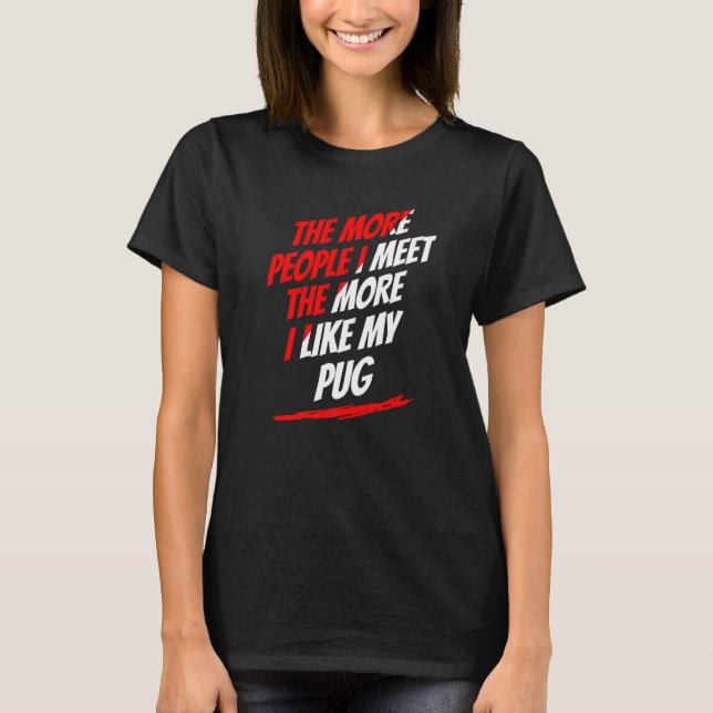 Camiseta Quanto Mais Pessoas Eu Encontro Pug Lover Engraçad (Frente)