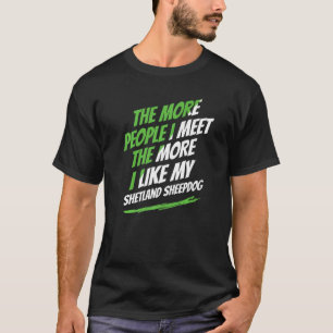 Camiseta Quanto Mais Pessoas Eu Encontro Shetland Sheepdog