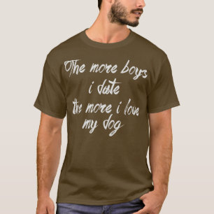 Camiseta Quanto mais rapazes eu namoro mais eu amo o meu cã