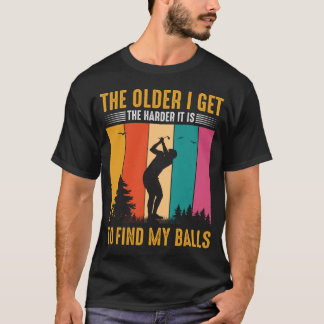 Camiseta Quanto mais velho eu fico mais difícil é encontrar