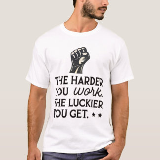 Camiseta Quanto mais você trabalha, mais sortudo você fica