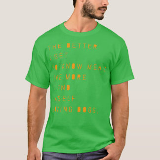 Camiseta Quanto melhor eu conhecer os homens, mais eu encon