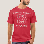Camiseta Quantum Physics Is My-Jam Funny Science String The<br><div class="desc">Quantum Physics Is My-Jam Funny Science String Theory  .</div>