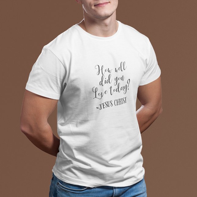 Camiseta Quão Bem Você Ama Hoje? Jesus Cristo Branco (Criador carregado)