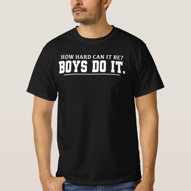 Camiseta Quão Difícil Pode Ser? Os Rapazes Fazem Isso Citaç (Frente)