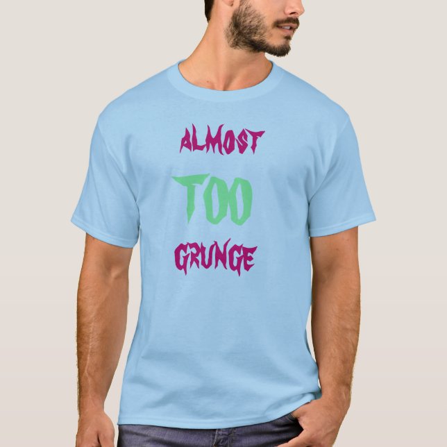 Camiseta Quase DEMASIADO grunge (Frente)