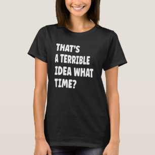 Camiseta Que 2019s é uma péssima ideia do que o tempo diz