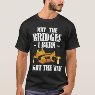 Camiseta Que As Pontes Que Eu Queimar Luzes Como A Diversão