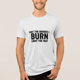 Camiseta Que as pontes que eu queimo iluminem o caminho par