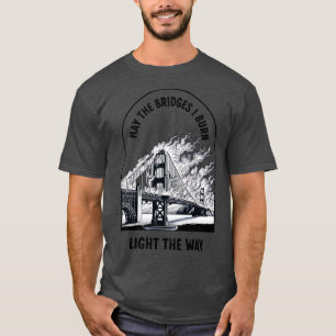 Camiseta Que as pontes que queimo acendam o caminho