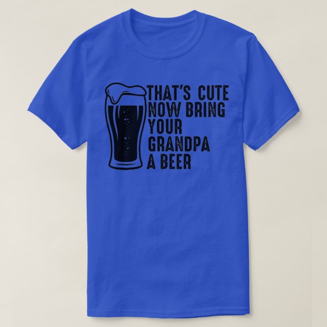 Camiseta Que Bom Agora Traga Uma Cerveja Para O Vovô 8 (Frente do Design)