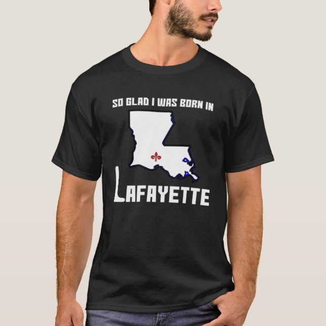 Camiseta Que bom que fui Nascer em Lafayette (Frente)